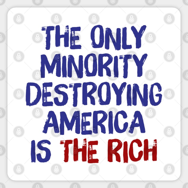 The Only Minority Destroying America Is The Rich Sticker by DankFutura